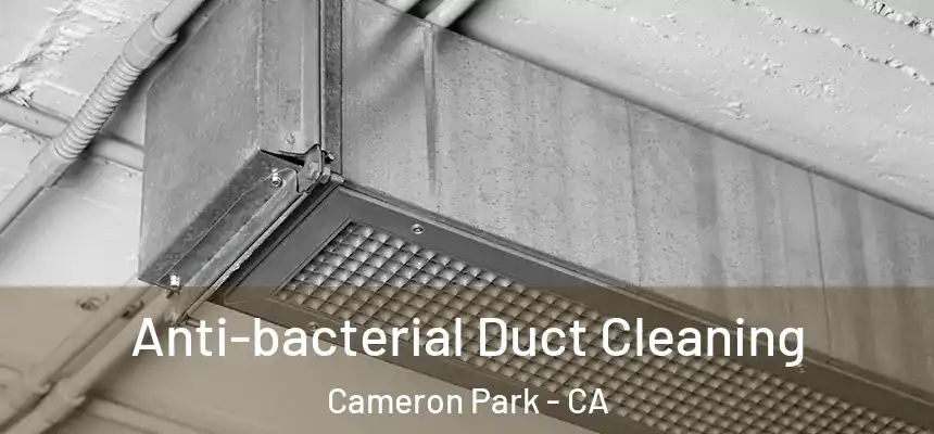  Anti-bacterial Duct Cleaning Cameron Park - CA