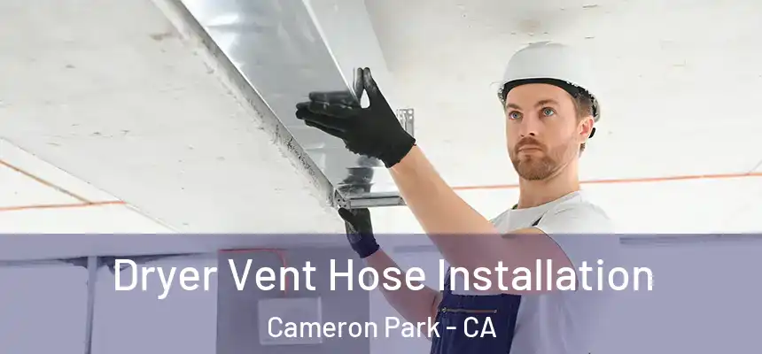 Dryer Vent Hose Installation Cameron Park - CA