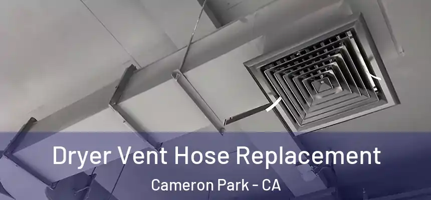  Dryer Vent Hose Replacement Cameron Park - CA