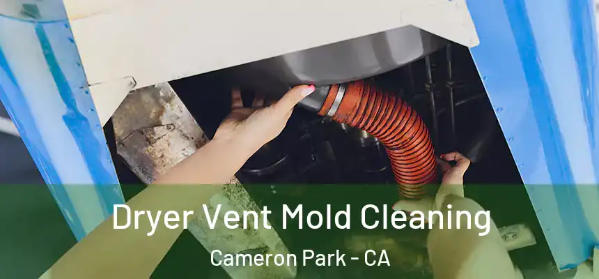  Dryer Vent Mold Cleaning Cameron Park - CA