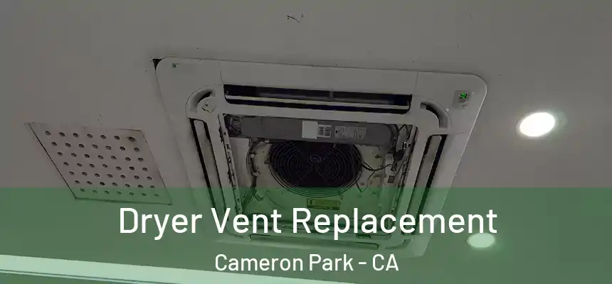  Dryer Vent Replacement Cameron Park - CA
