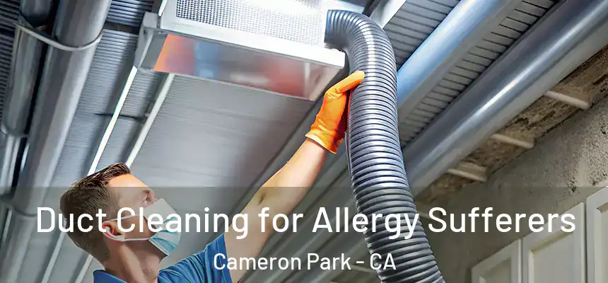  Duct Cleaning for Allergy Sufferers Cameron Park - CA