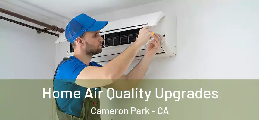Home Air Quality Upgrades Cameron Park - CA