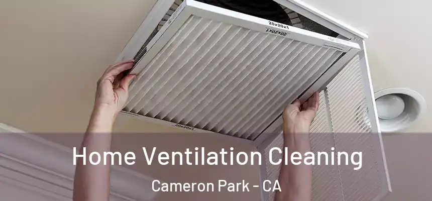  Home Ventilation Cleaning Cameron Park - CA