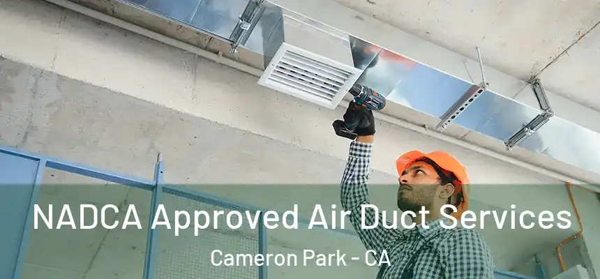  NADCA Approved Air Duct Services Cameron Park - CA
