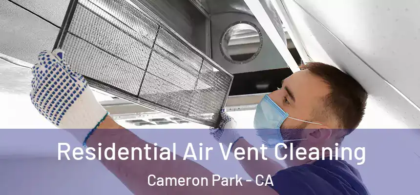  Residential Air Vent Cleaning Cameron Park - CA