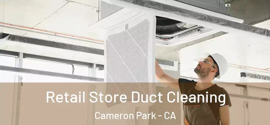  Retail Store Duct Cleaning Cameron Park - CA