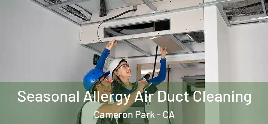  Seasonal Allergy Air Duct Cleaning Cameron Park - CA