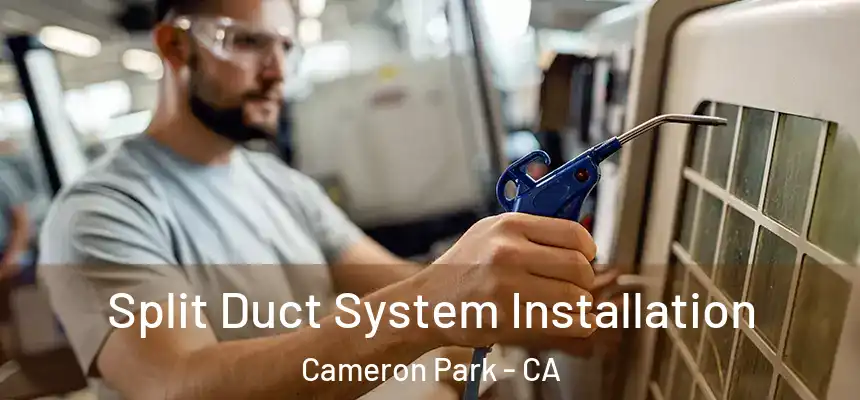  Split Duct System Installation Cameron Park - CA