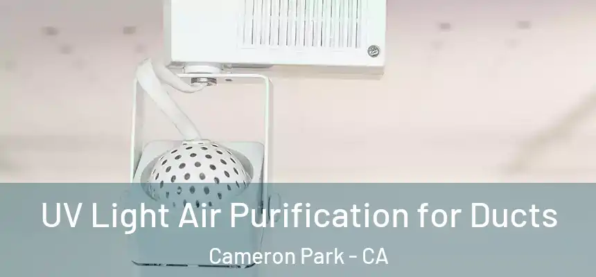  UV Light Air Purification for Ducts Cameron Park - CA