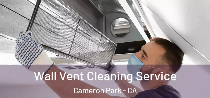  Wall Vent Cleaning Service Cameron Park - CA